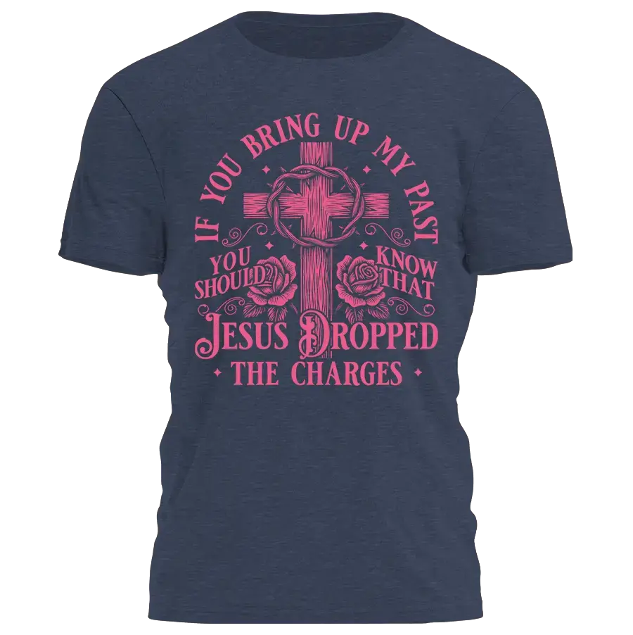 Jesus Dropped the Charges Tee - 4272 I Love My Freedom