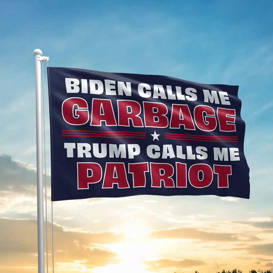 Biden Calls Me Garbage - Trump Calls Me Patriot Flag - 3130 I Love My Freedom