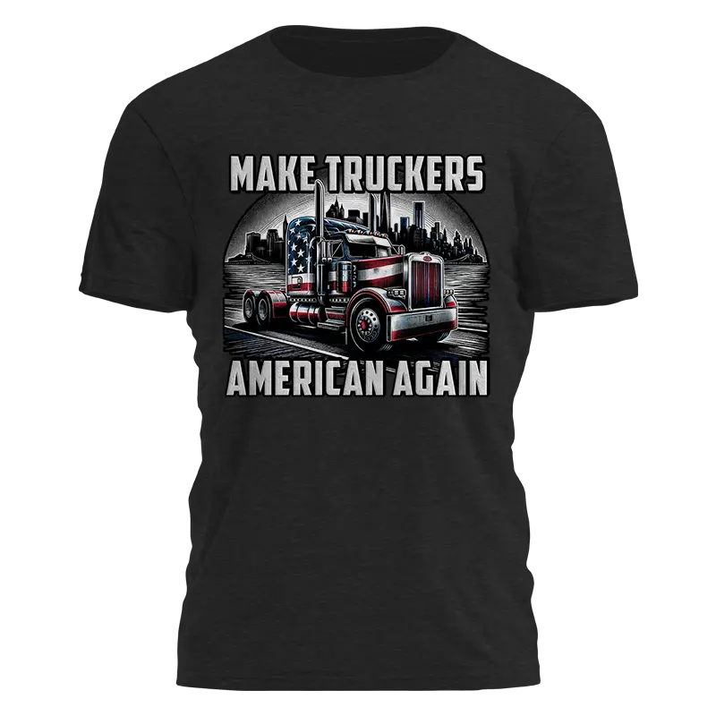 Make Truckers American Again Tee - 4099 I Love My Freedom