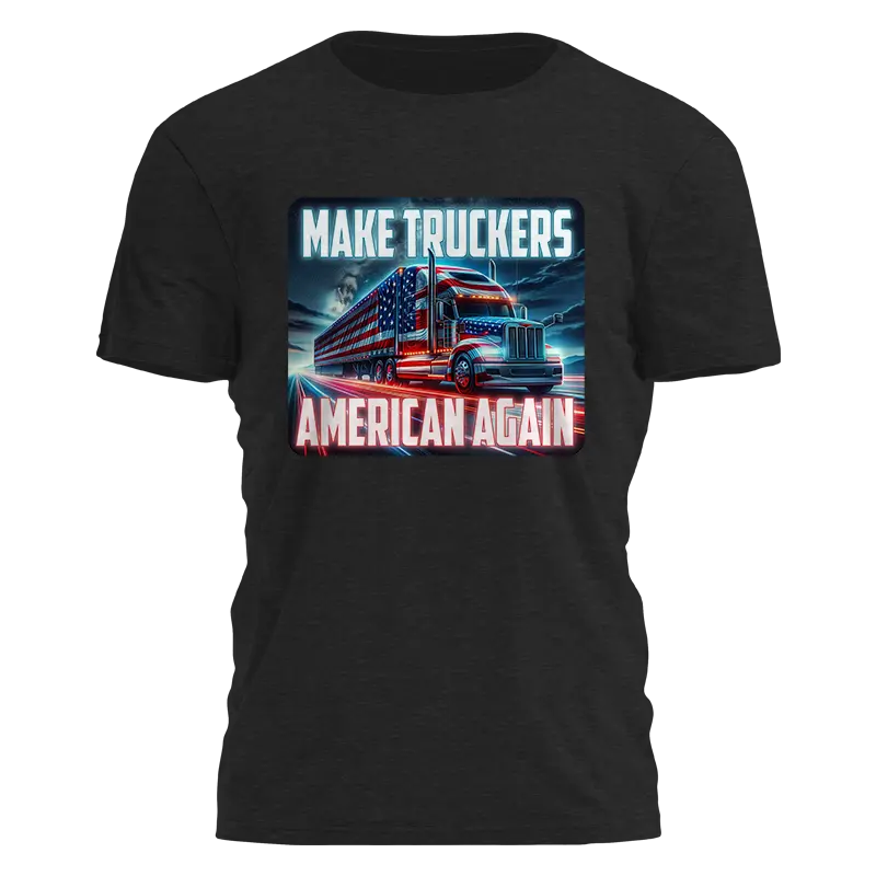 Make Truckers American Again Tee - 4100 I Love My Freedom