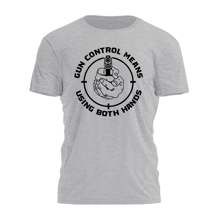 Gun Control Means Using Both Hands Tee - 2714