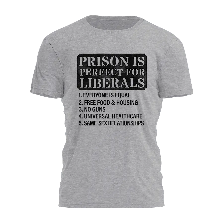 Prison Perfect Liberals Tee - 4555 I Love My Freedom