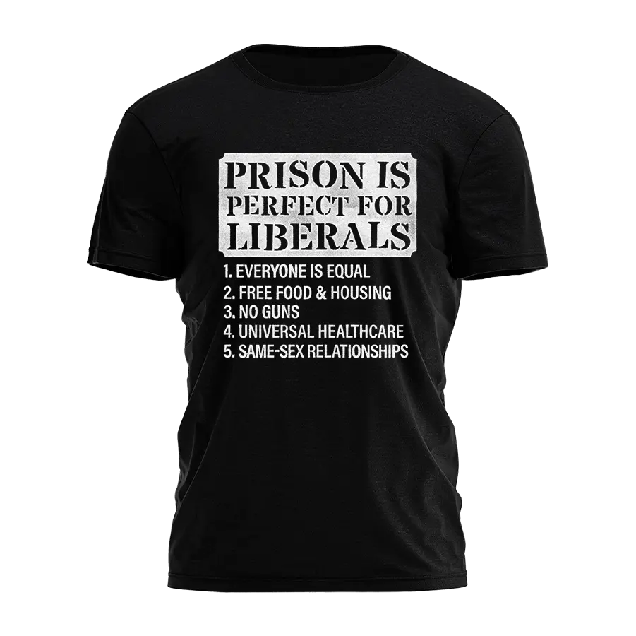 Prison Perfect Liberals Tee - 4555 I Love My Freedom
